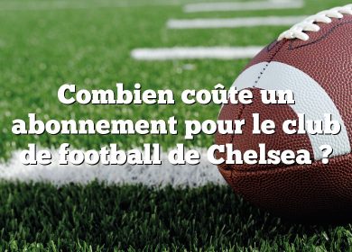 Combien coûte un abonnement pour le club de football de Chelsea ?